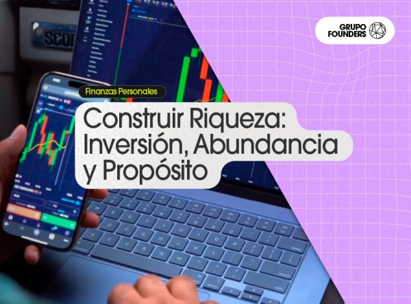 Construir Riqueza: Inversión, Abundancia y Propósito